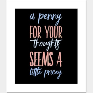 A penny for your thoughts seems a little pricey funny sarcastic saying Posters and Art